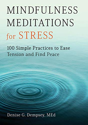 Mindfulness Meditations for Stress: 100 Simple Practices to Ease Tension and Find Peace