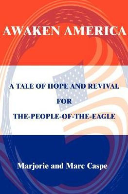 Awaken America: A Tale of Hope and Revival for The-People-Of-The-Eagle