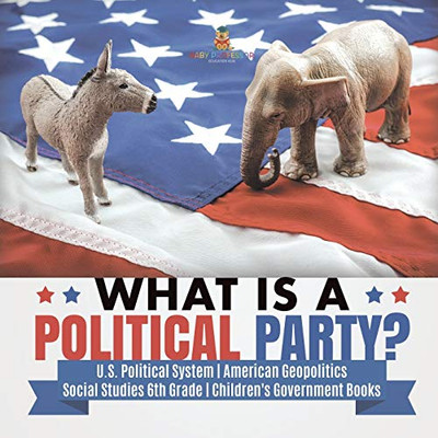 What is a Political Party? | U.S. Political System | American Geopolitics | Social Studies 6th Grade | Children's Government Books