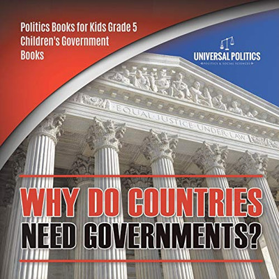 Why Do Countries Need Governments? | Politics Books for Kids Grade 5 | Children's Government Books