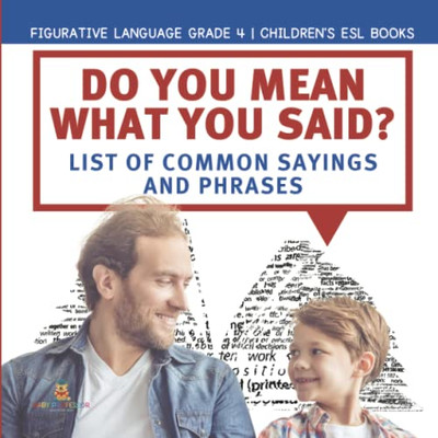 Do You Mean What You Said? List of Common Sayings and Phrases | Figurative Language Grade 4 | Children's ESL Books