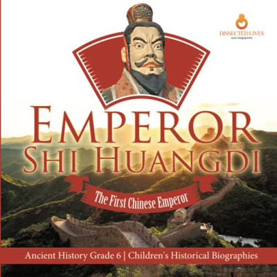 Emperor Shi Huangdi : The First Chinese Emperor | Ancient History Grade 6 | Children's Historical Biographies