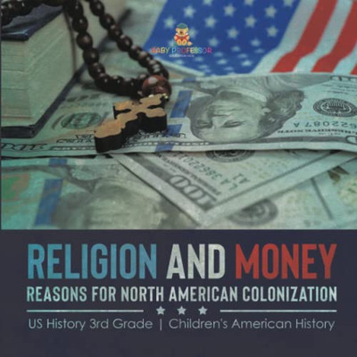 Religion and Money : Reasons for North American Colonization | US History 3rd Grade | Children's American History
