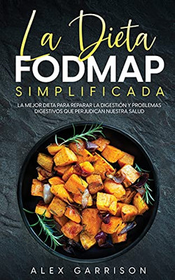 La Dieta FODMAP Simplificada: La Mejor Dieta para Reparar la Digestión y Problemas Digestivos que Perjudican Nuestra Salud (Spanish Edition)