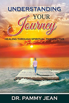 Understanding Your Journey: Healing Through Spiritual Perspective