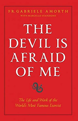 The Devil is Afraid of Me: The Life and Work of the World's Most Popular Exorcist