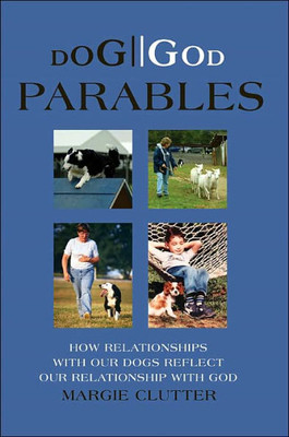 Dog//God Parables: How Relationships with Our Dogs Reflect Our Relationship with God