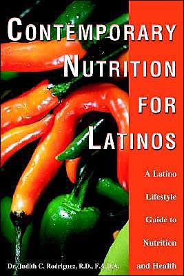 Contemporary Nutrition for Latinos: A Latino Lifestyle Guide to Nutrition and Health