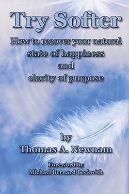 Try Softer: How to recover your natural state of happiness and clarity of purpose