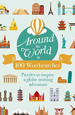 Around the World in 100 Wordsearches: Puzzles to Inspire a Globe-trotting Adventure