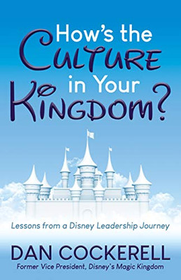 HowÆs the Culture in Your Kingdom?: Lessons from a Disney Leadership Journey