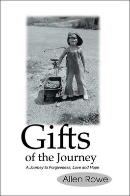 Gifts of the Journey: A Journey to Forgiveness, Love and Hope
