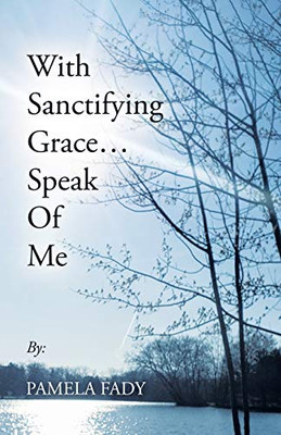 With Sanctifying Grace Speak of Me