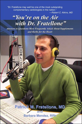 You're on the Air with Dr. Fratellone: Answers to Questions Most Frequently Asked about Supplements and Herbs for the Heart