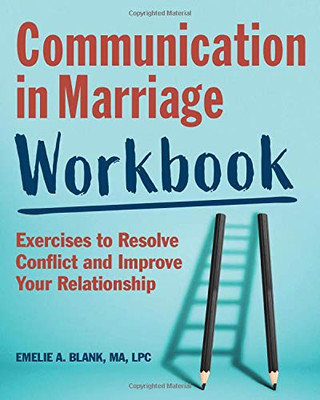 Communication in Marriage Workbook: Exercises to Resolve Conflict and Improve Your Relationship