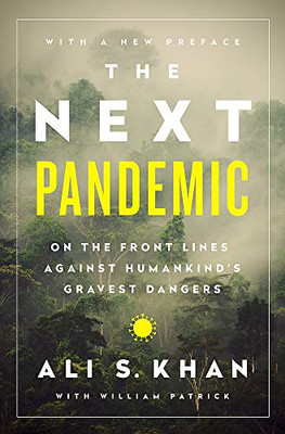 The Next Pandemic: On the Front Lines Against Humankind?s Gravest Dangers