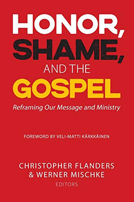 Honor, Shame, and the Gospel: ReframingáOur Message and Ministry