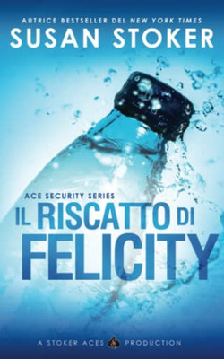 Il riscatto di Felicity (Ace Security) (Italian Edition)