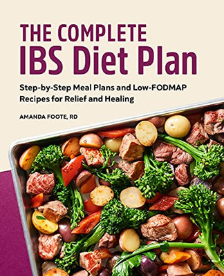 The Complete IBS Diet Plan: Step-by-Step Meal Plans and Low-FODMAP Recipes for Relief and Healing