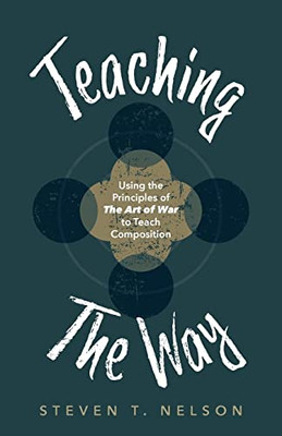Teaching the Way: Using the Principles of The Art of War to Teach Composition