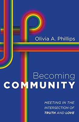 Becoming Community: Meeting in the Intersection of Truth and Love