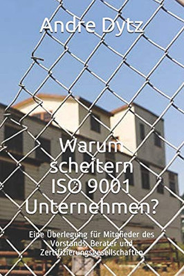 Warum scheitern ISO 9001 Unternehmen?: Eine ?berlegung f?r Mitglieder des Vorstands, Berater und Zertifizierungsgesellschaften (German Edition)