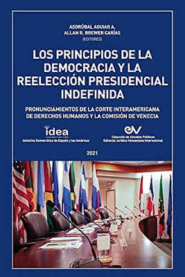 LOS PRINCIPIOS DE LA DEMOCRACIA Y LA REELECCION PRESIDENCIAL INDEFINIDA. Pronunciamientos de la Corte Interamericana de Derechos Humanos y de la Comisión de Venecia (Spanish Edition)