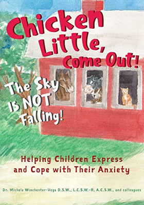 Chicken Little, Come Out! The Sky Is Not Falling!: Helping Children Express and Cope with Their Anxiety (Learn to Read, Mental Health for Kids)