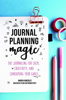 Journal Planning Magic: Dot Journaling for Calm, Creativity, and Conquering Your Goals (Bullet Journaling, Productivity, Planner, Guided Journals)