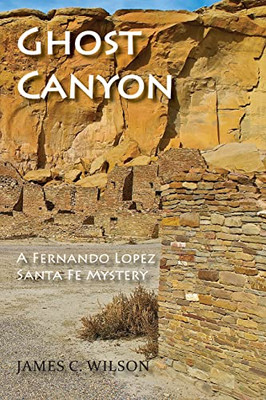 Ghost Canyon, A Fernando Lopez Santa Fe Mystery