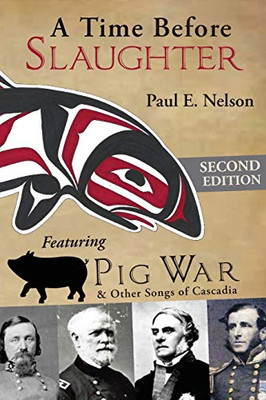 A Time Before Slaughter: Featuring Pig War & Other Songs of Cascadia
