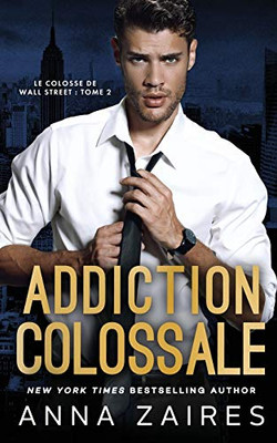 Addiction colossale (Le Colosse de Wall Street) (French Edition)