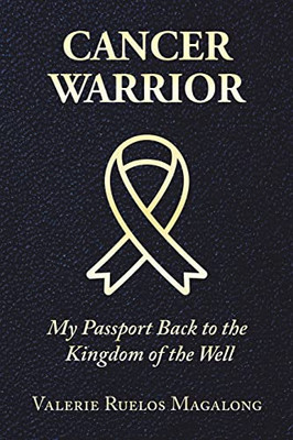 Cancer Warrior: My Passport Back to the Kingdom of the Well