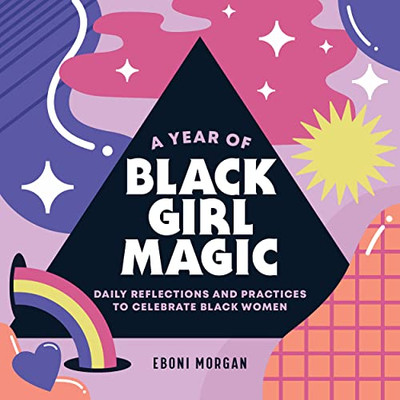 A Year of Black Girl Magic: Daily Reflections and Practices to Celebrate Black Women (A Year of Daily Reflections)