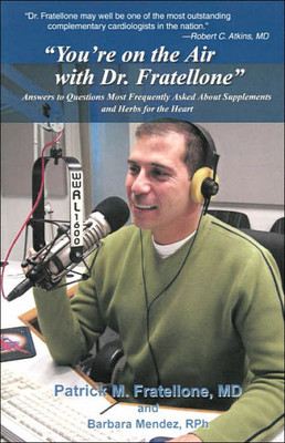 ""You're on the Air with Dr. Fratellone"": Answers to Questions Most Frequently Asked About Supplements and Herbs for the Heart