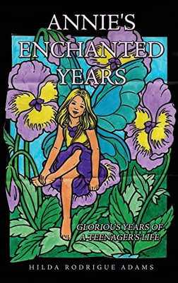Annie's Enchanted Years: Glorious Years of a Teenager's Life