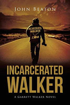 Incarcerated Walker: A Garrett Walker Novel