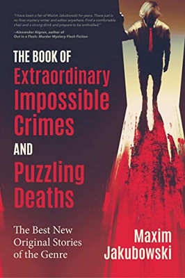 The Book of Extraordinary Impossible Crimes and Puzzling Deaths: The Best New Original Stories of the Genre (Mystery & Detective Anthology) (The Series of Extraordinary Mystery Stories)