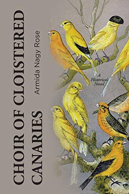 Choir of Cloistered Canaries: A Historical Novel
