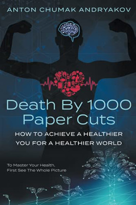 Death by 1,000 Paper Cuts: How to Achieve a Healthier You for a Healthier World