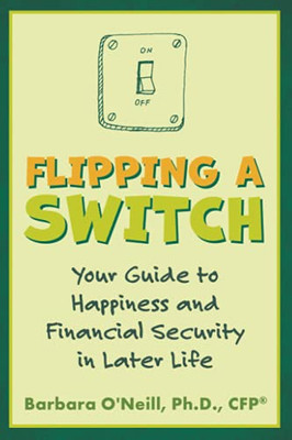 Flipping a Switch: Your Guide to Happiness and Financial Security in Later Life