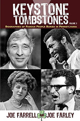Keystone Tombstones Volume 3: Biographies of Famous People Buried in Pennsylvania