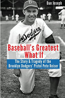 BaseballÆs Greatest What If: The Story and Tragedy of Pistol Pete Reiser