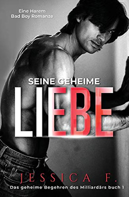 Seine geheime Liebe: Eine Harem Bad Boy Romanze (Das Geheime Begehren Des Milliard?rs) (German Edition)