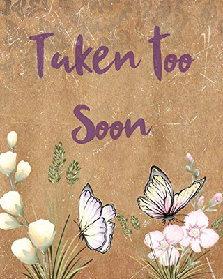 Taken Too Soon: A Diary Of All The Things I Wish I Could Say - Newborn Memories - Grief Journal - Loss of a Baby - Sorrowful Season - Forever In Your Heart - Remember and Reflect