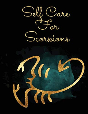 Self Care For Scorpions: For Adults - For Autism Moms - For Nurses - Moms - Teachers - Teens - Women - With Prompts - Day and Night - Self Love Gift