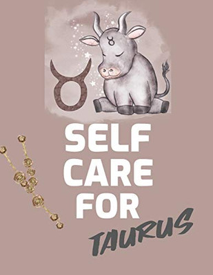 Self Care For Taurus: : For Adults - For Autism Moms - For Nurses - Moms - Teachers - Teens - Women - With Prompts - Day and Night - Self Love Gift