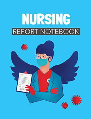 Nursing Report Notebook: Patient Care Nursing Report - Change of Shift - Hospital RN's - Long Term Care - Body Systems - Labs and Tests - Assessments - Nurse Appreciation Day
