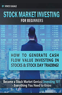 Stock Market Investing For Beginners: How to Make Money Value Investing in Stocks & Stock Day Trading! Become a Stock Market / Genius! Investing 101 - Everything You Need to Know