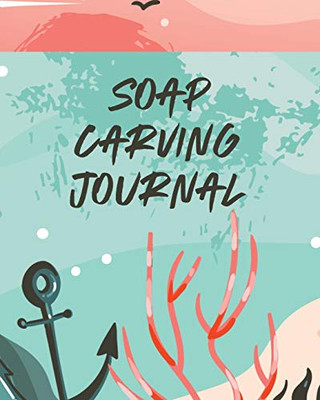 Soap Carving Journal: Nature Crafts - Sculpture - For Kids - Whittling - Patterns